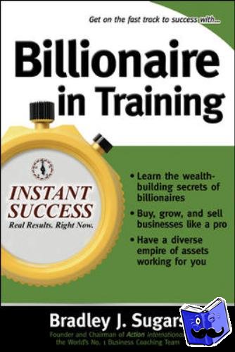 Sugars, Bradley, Sugars, Brad - Billionaire In Training