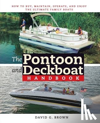 Brown, David G. - The Pontoon and Deckboat Handbook: How to Buy, Maintain, Operate, and Enjoy the Ultimate Family Boats