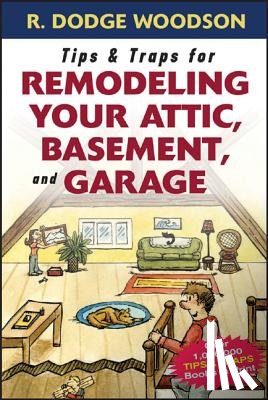 Woodson, Roger - Tips & Traps for Remodeling Your Attic, Basement, and Garage