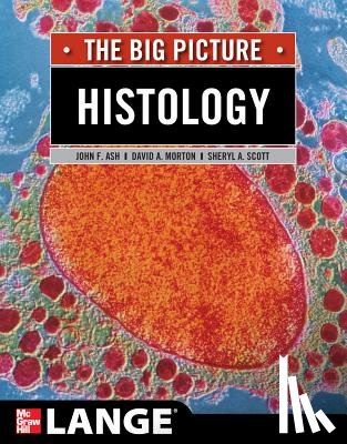 Ash, John, Morton, David, Scott, Sheryl - Histology: The Big Picture