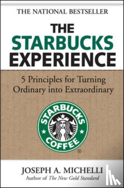 Michelli, Joseph - The Starbucks Experience: 5 Principles for Turning Ordinary Into Extraordinary