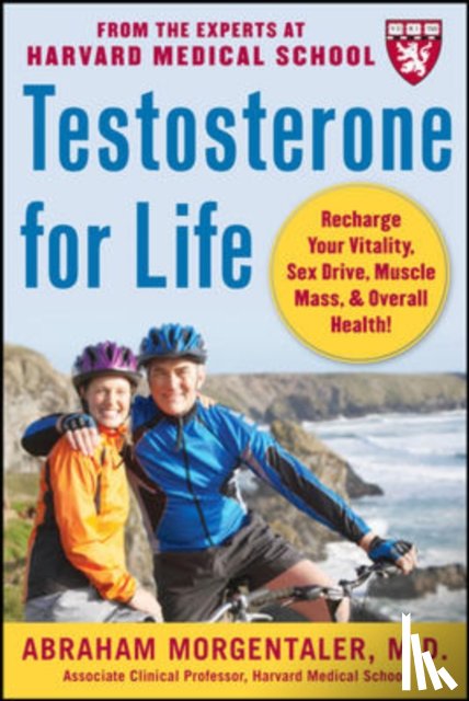 Morgentaler, Abraham - Testosterone for Life: Recharge Your Vitality, Sex Drive, Muscle Mass, and Overall Health