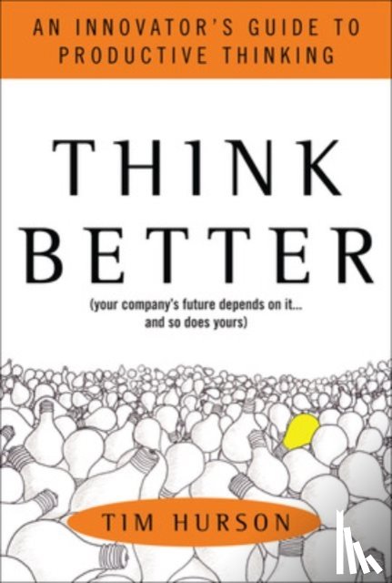 Hurson, Tim - Think Better: An Innovator's Guide to Productive Thinking