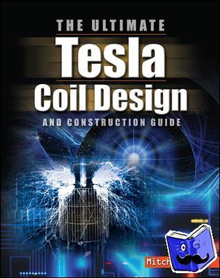 Tilbury, Mitch - The ULTIMATE Tesla Coil Design and Construction Guide