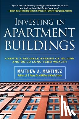 Martinez, Matthew - Investing in Apartment Buildings: Create a Reliable Stream of Income and Build Long-Term Wealth