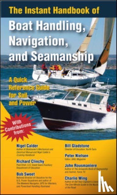 Calder, Nigel, Rousmaniere, John, Gladstone, Bill, Sweet, Robert - The Instant Handbook of Boat Handling, Navigation, and Seamanship