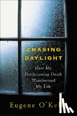 O'Kelly, Gene - Chasing Daylight: How My Forthcoming Death Transformed My Life