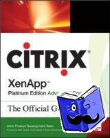 Citrix Systems, Inc. - Citrix XenApp™ Platinum Edition Advanced Concepts: The Official Guide