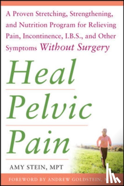 Stein, Amy - Heal Pelvic Pain: The Proven Stretching, Strengthening, and Nutrition Program for Relieving Pain, Incontinence,& I.B.S, and Other Symptoms Without Surgery