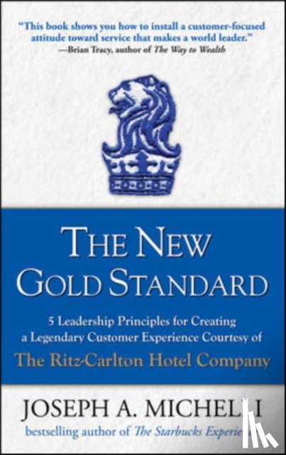 Michelli, Joseph - The New Gold Standard: 5 Leadership Principles for Creating a Legendary Customer Experience Courtesy of the Ritz-Carlton Hotel Company