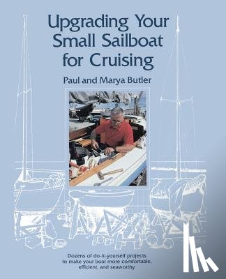 Butler, Paul, Butler, Marya - Upgrading Your Small Sailboat for Cruising