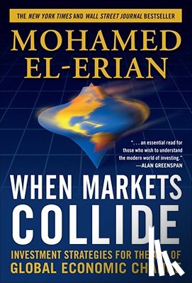 El-Erian, Mohamed - When Markets Collide: Investment Strategies for the Age of Global Economic Change