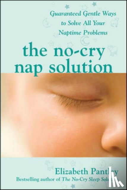 Pantley, Elizabeth - The No-Cry Nap Solution: Guaranteed Gentle Ways to Solve All Your Naptime Problems