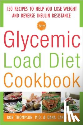 Thompson, Rob, Carpender, Dana - The Glycemic-Load Diet Cookbook: 150 Recipes to Help You Lose Weight and Reverse Insulin Resistance