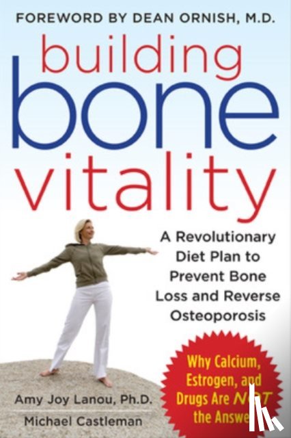 Lanou, Amy, Castleman, Michael - Building Bone Vitality: A Revolutionary Diet Plan to Prevent Bone Loss and Reverse Osteoporosis--Without Dairy Foods, Calcium, Estrogen, or Drugs