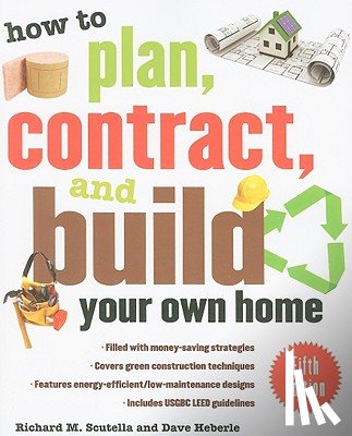Scutella, Richard, Heberle, Dave - How to Plan, Contract, and Build Your Own Home, Fifth Edition