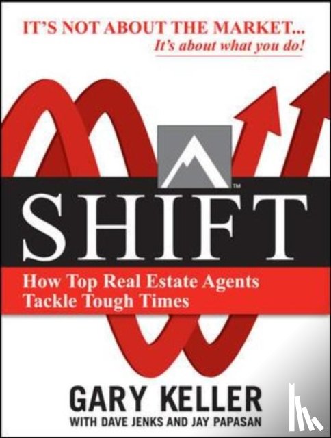 Keller, Gary, Jenks, Dave, Papasan, Jay - SHIFT: How Top Real Estate Agents Tackle Tough Times (PAPERBACK)