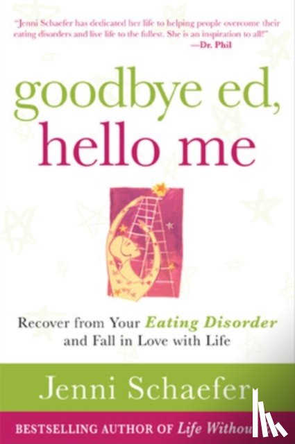 Schaefer, Jenni - Goodbye Ed, Hello Me: Recover from Your Eating Disorder and Fall in Love with Life