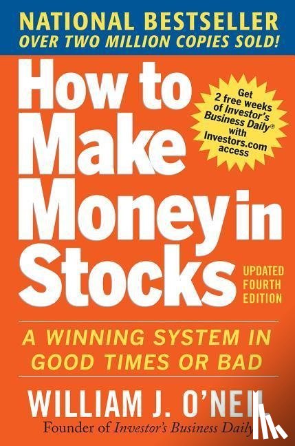 O'Neil, William - How to Make Money in Stocks: A Winning System in Good Times and Bad, Fourth Edition