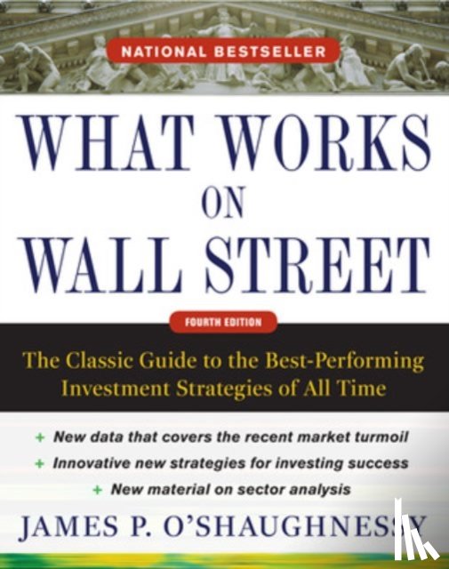 O'Shaughnessy, James - What Works on Wall Street, Fourth Edition: The Classic Guide to the Best-Performing Investment Strategies of All Time