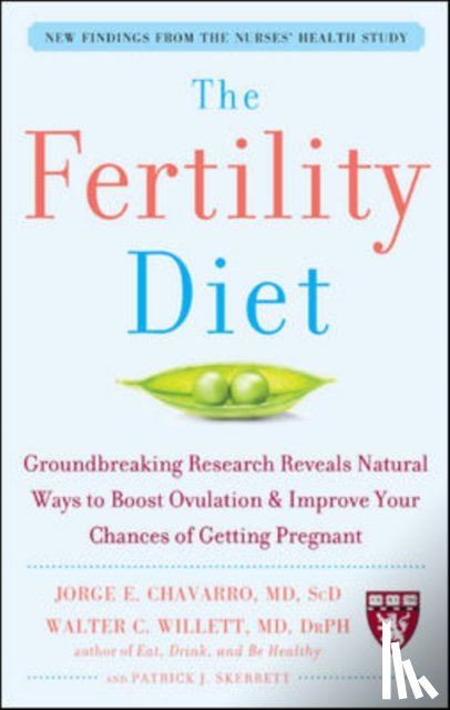 Chavarro, Jorge, Willett, Walter, Skerrett, Patrick - The Fertility Diet: Groundbreaking Research Reveals Natural Ways to Boost Ovulation and Improve Your Chances of Getting Pregnant
