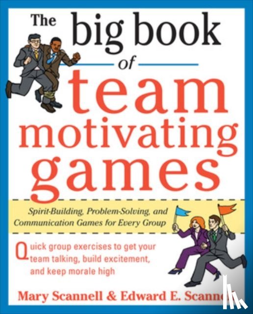 Scannell, Mary, Scannell, Edward - The Big Book of Team-Motivating Games: Spirit-Building, Problem-Solving and Communication Games for Every Group