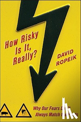 Ropeik, David - How Risky Is It, Really?: Why Our Fears Don't Always Match the Facts
