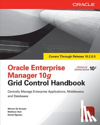 De Gruyter, Werner, Hart, Matthew, Nguyen, Daniel - Oracle Enterprise Manager 10g Grid Control Handbook