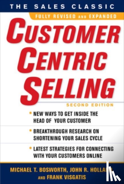 Bosworth, Michael, Holland, John, Visgatis, Frank - CustomerCentric Selling, Second Edition