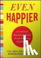 Ben-Shahar, Tal - Even Happier: A Gratitude Journal for Daily Joy and Lasting Fulfillment