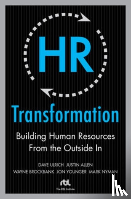 Ulrich, Dave, Brockbank, Wayne, Younger, Jon, Nyman, Mark - HR Transformation: Building Human Resources From the Outside In