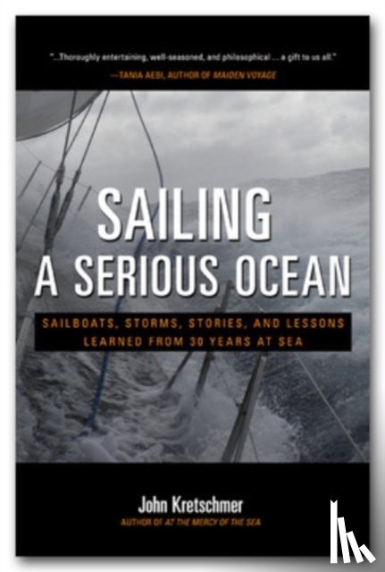 Kretschmer, John - Sailing a Serious Ocean: Sailboats, Storms, Stories and Lessons Learned from 30 Years at Sea