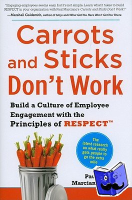 Marciano, Paul - Carrots and Sticks Don't Work: Build a Culture of Employee Engagement with the Principles of RESPECT