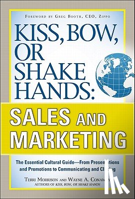 Morrison, Terri, Conaway, Wayne - Kiss, Bow, or Shake Hands, Sales and Marketing: The Essential Cultural Guide—From Presentations and Promotions to Communicating and Closing