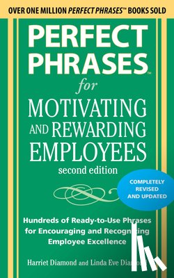 Diamond, Harriet, Diamond, Linda Eve - Perfect Phrases for Motivating and Rewarding Employees, Second Edition