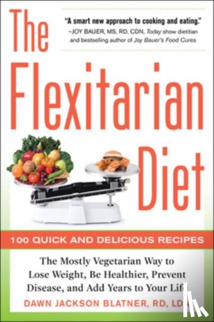 Blatner, Dawn Jackson - The Flexitarian Diet: The Mostly Vegetarian Way to Lose Weight, Be Healthier, Prevent Disease, and Add Years to Your Life