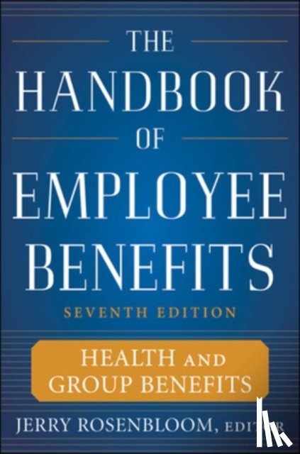 Rosenbloom, Jerry - The Handbook of Employee Benefits: Health and Group Benefits 7/E