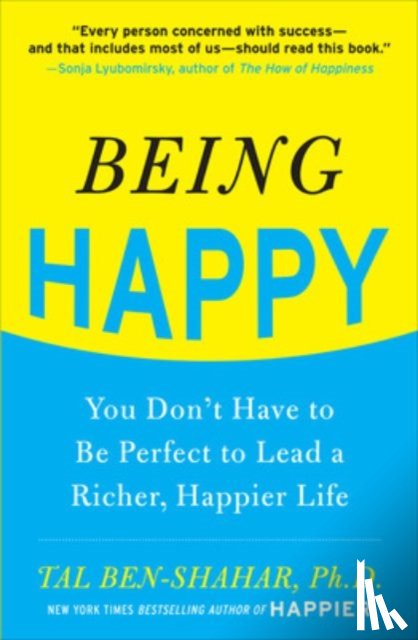 Ben-Shahar, Tal - Being Happy: You Don't Have to Be Perfect to Lead a Richer, Happier Life