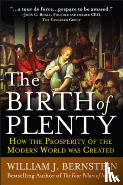 Bernstein, William - The Birth of Plenty: How the Prosperity of the Modern Work was Created
