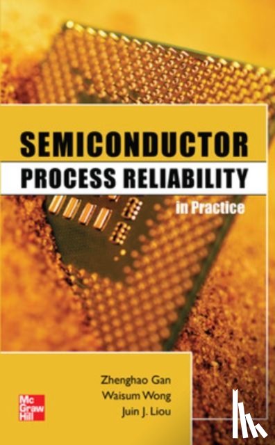 Gan, Zhenghao, Wong, Waisum, Liou, Juin - Semiconductor Process Reliability in Practice