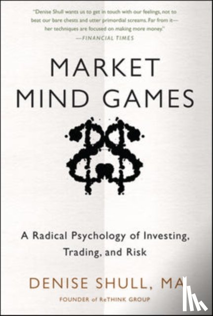 Shull, Denise - Market Mind Games: A Radical Psychology of Investing, Trading and Risk