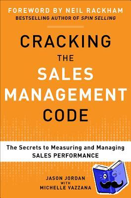 Jordan, Jason, Vazzana, Michelle - Cracking the Sales Management Code: The Secrets to Measuring and Managing Sales Performance