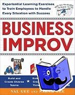 Gee, Val, Gee, Sarah - Business Improv: Experiential Learning Exercises to Train Employees to Handle Every Situation with Success