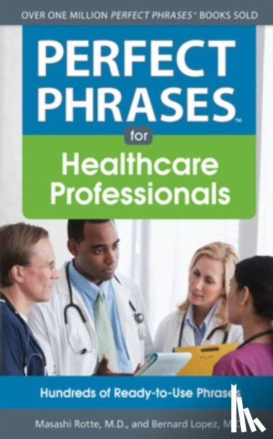 Rotte, Masashi, Lopez, Bernard - Perfect Phrases for Healthcare Professionals: Hundreds of Ready-to-Use Phrases