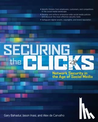 Bahadur, Gary, Inasi, Jason, de Carvalho, Alex - Securing the Clicks Network Security in the Age of Social Media