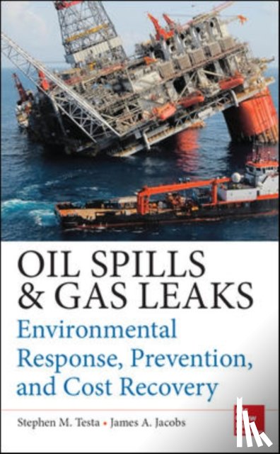Testa, Stephen, Jacobs, James - Oil Spills and Gas Leaks: Environmental Response, Prevention and Cost Recovery