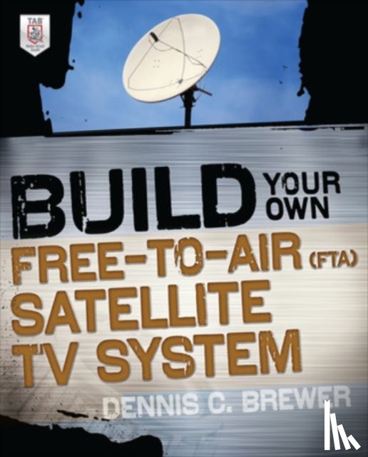 Brewer, Dennis - Build Your Own Free-to-Air (FTA) Satellite TV System