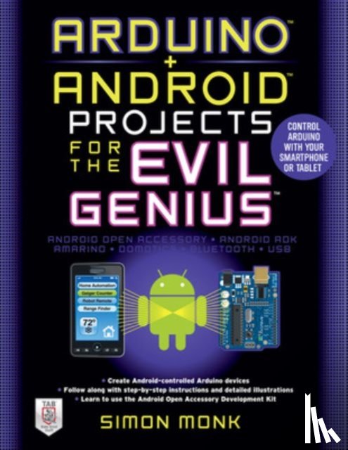 Monk, Simon - Arduino + Android Projects for the Evil Genius: Control Arduino with Your Smartphone or Tablet