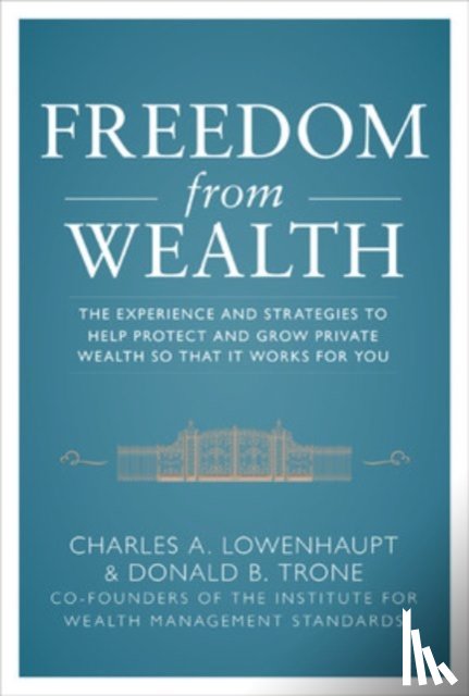 Lowenhaupt, Charles, Trone, Don - Freedom from Wealth: The Experience and Strategies to Help Protect and Grow Private Wealth