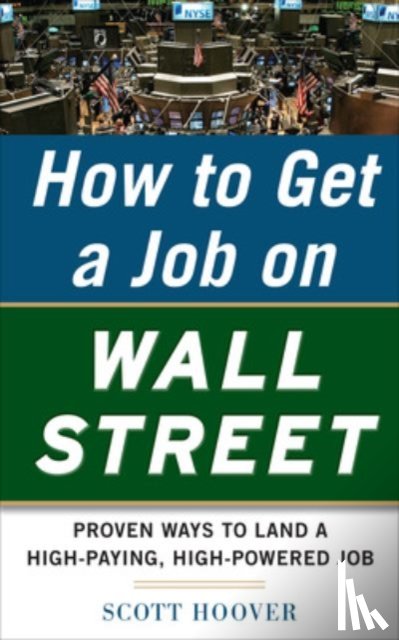 Hoover, Scott - How to Get a Job on Wall Street: Proven Ways to Land a High-Paying, High-Power Job